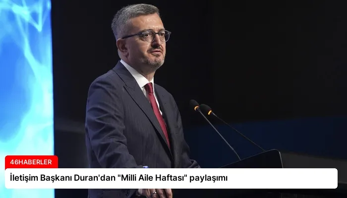 İletişim Başkanı Duran’dan “Milli Aile Haftası” paylaşımı
