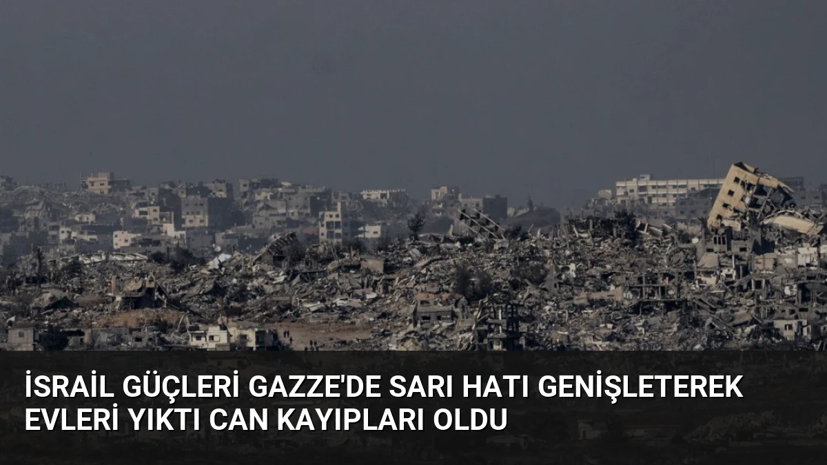 İsrail güçleri Gazze’de Sarı Hatı genişleterek evleri yıktı can kayıpları oldu