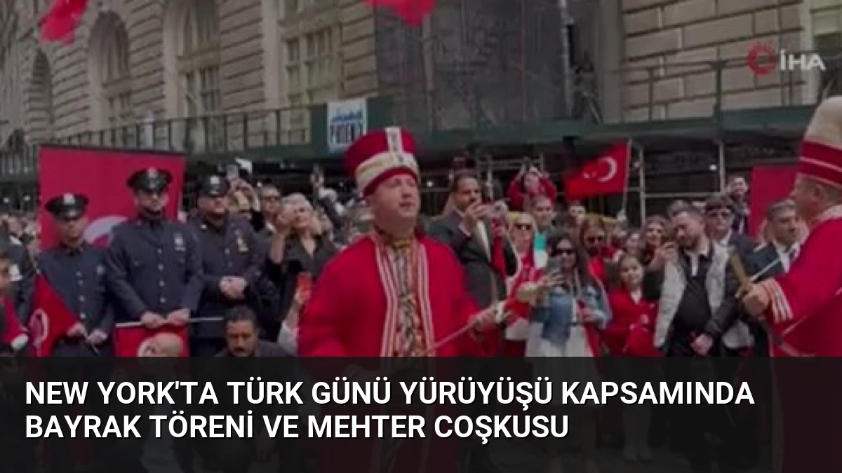 New York’ta Türk Günü Yürüyüşü Kapsamında Bayrak Töreni ve Mehter Coşkusu