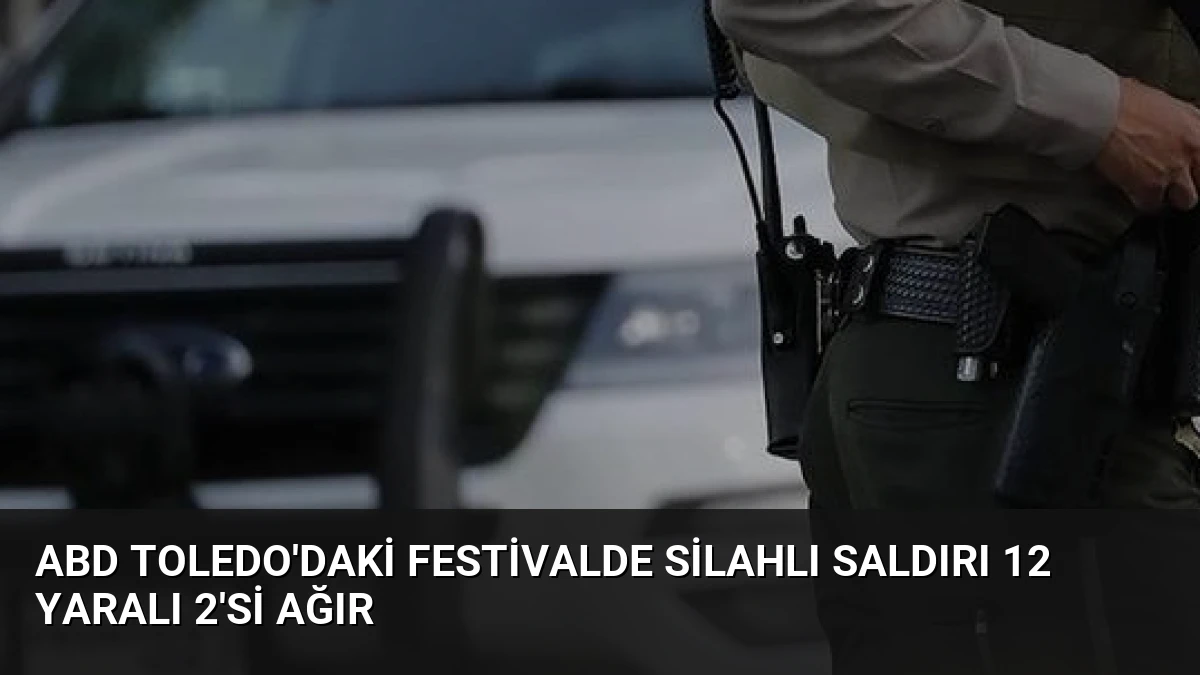 ABD Toledo’daki Festivalde Silahlı Saldırı 12 Yaralı 2’si Ağır
