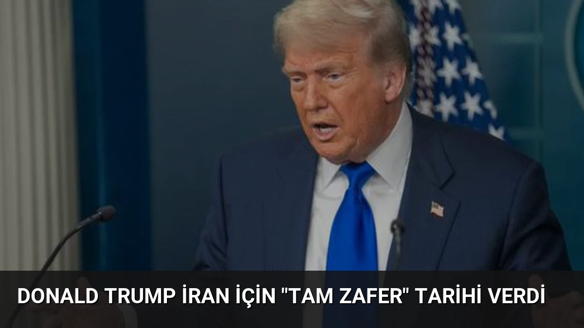 Donald Trump İran İçin “Tam Zafer” Tarihi Verdi