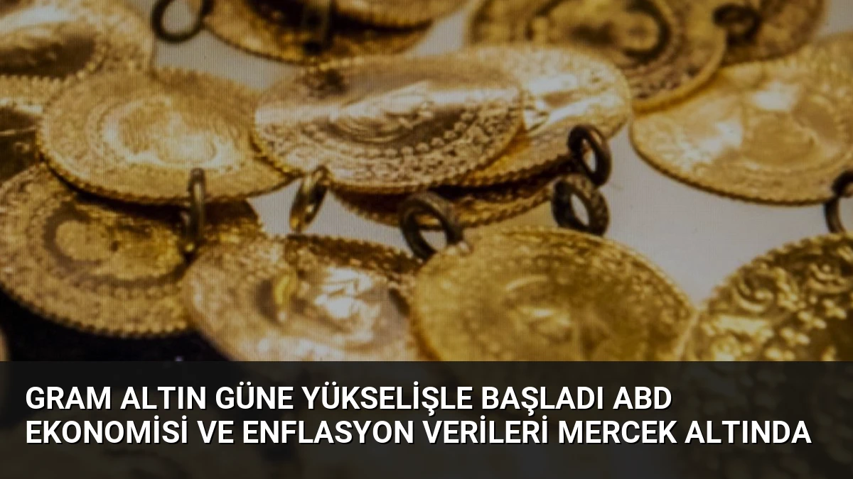 Gram Altın Güne Yükselişle Başladı ABD Ekonomisi ve Enflasyon Verileri Mercek Altında