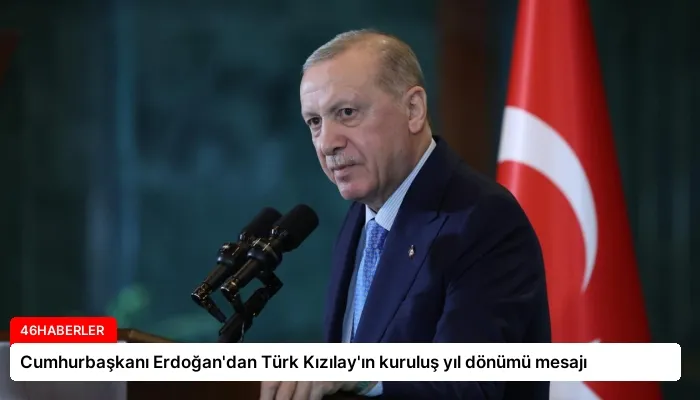 Cumhurbaşkanı Erdoğan’dan Türk Kızılay’ın kuruluş yıl dönümü mesajı
