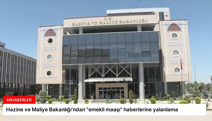 Hazine ve Maliye Bakanlığı’ndan “emekli maaşı” haberlerine yalanlama