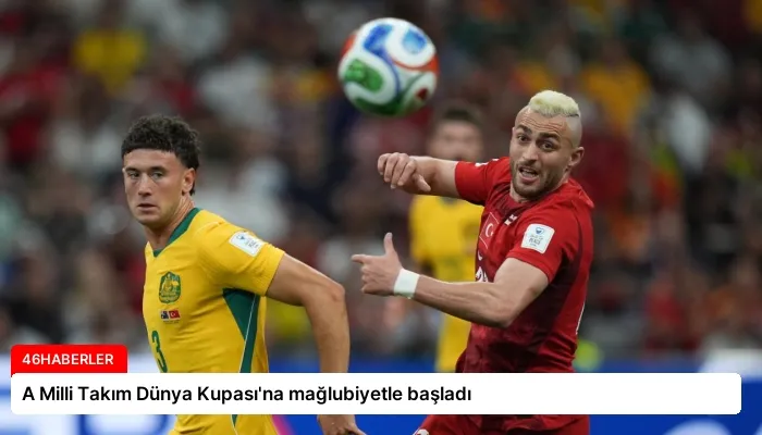 A Milli Takım Dünya Kupası’na mağlubiyetle başladı