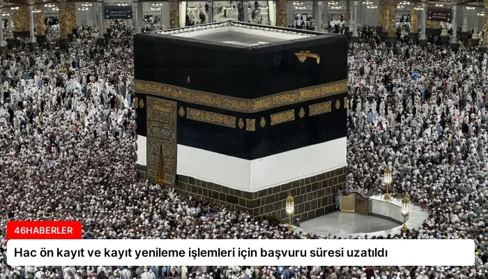 Hac ön kayıt ve kayıt yenileme işlemleri için başvuru süresi uzatıldı