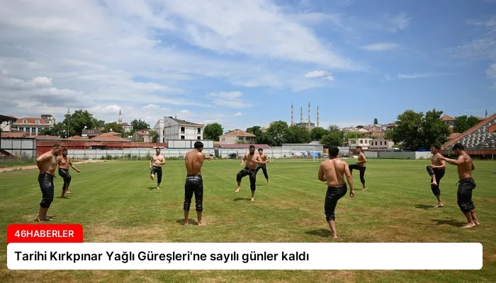 Tarihi Kırkpınar Yağlı Güreşleri’ne sayılı günler kaldı