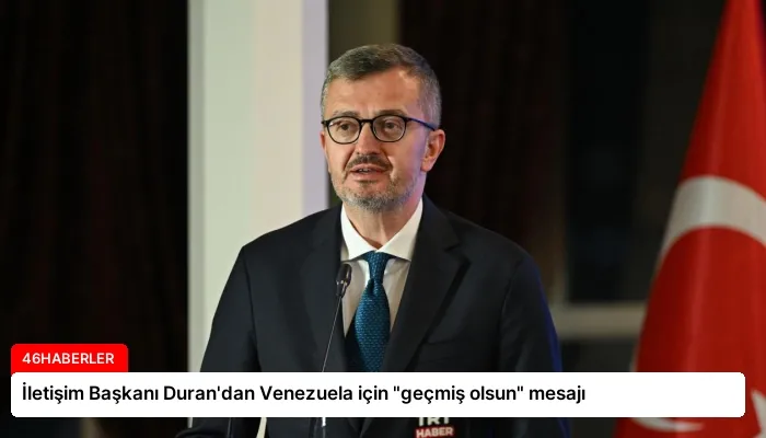 İletişim Başkanı Duran’dan Venezuela için “geçmiş olsun” mesajı
