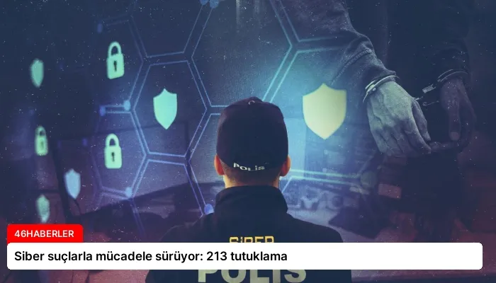 Siber suçlarla mücadele sürüyor: 213 tutuklama
