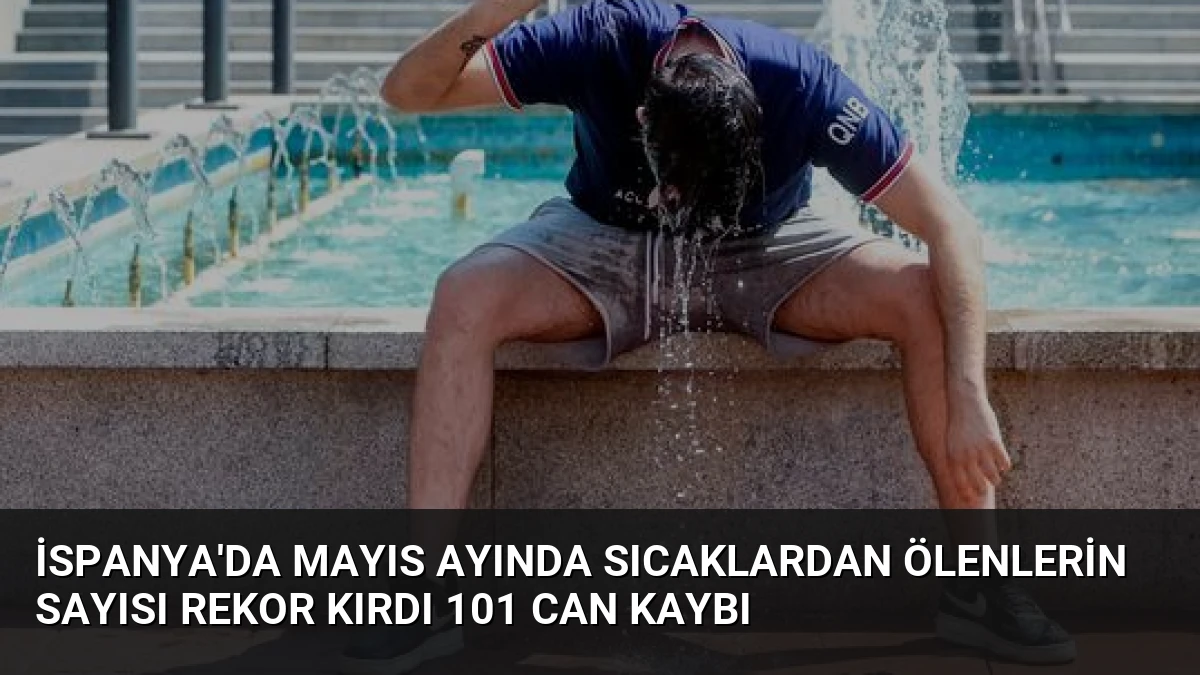 İspanya’da Mayıs Ayında Sıcaklardan Ölenlerin Sayısı Rekor Kırdı 101 Can Kaybı