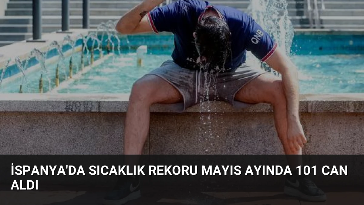 İspanya’da Sıcaklık Rekoru Mayıs Ayında 101 Can Aldı
