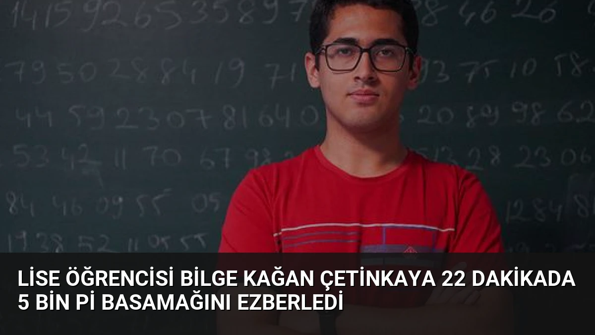 Lise Öğrencisi Bilge Kağan Çetinkaya 22 Dakikada 5 Bin Pi Basamağını Ezberledi