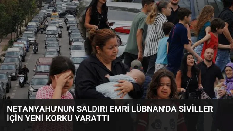 Netanyahu’nun Saldırı Emri Lübnan’da Siviller İçin Yeni Korku Yarattı