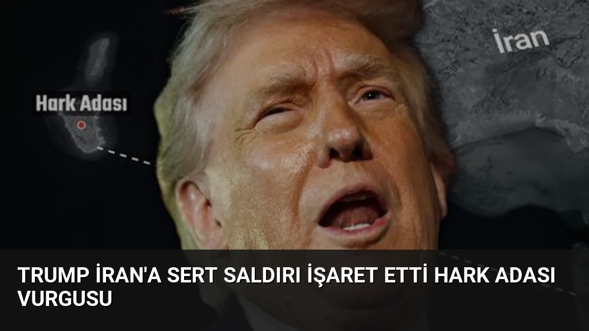 Trump İran’a Sert Saldırı İşaret Etti Hark Adası Vurgusu