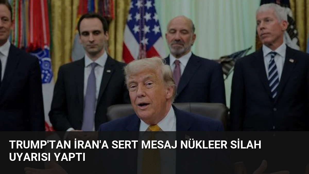 Trump’tan İran’a Sert Mesaj Nükleer Silah Uyarısı Yaptı