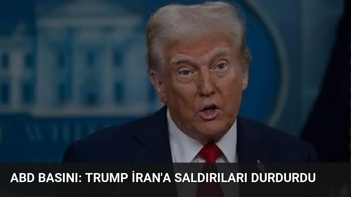 ABD Basını: Trump İran’a Saldırıları Durdurdu