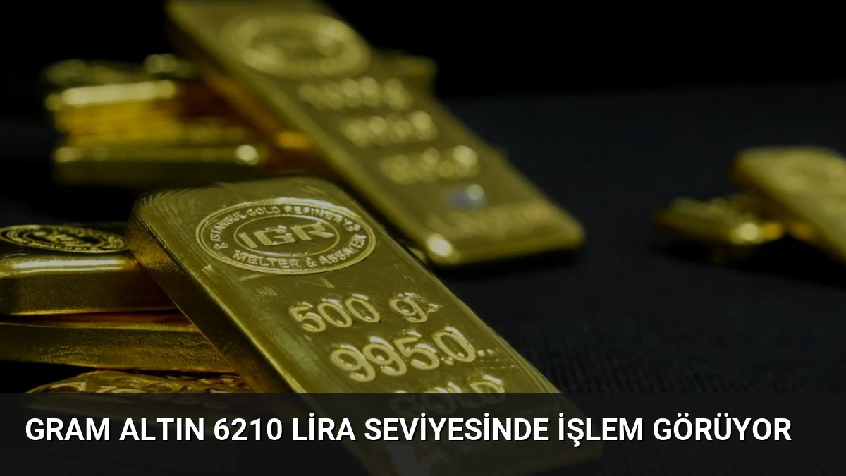 Gram Altın 6210 Lira Seviyesinde İşlem Görüyor