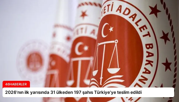 2026’nın ilk yarısında 31 ülkeden 197 şahıs Türkiye’ye teslim edildi