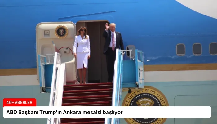 ABD Başkanı Trump’ın Ankara mesaisi başlıyor