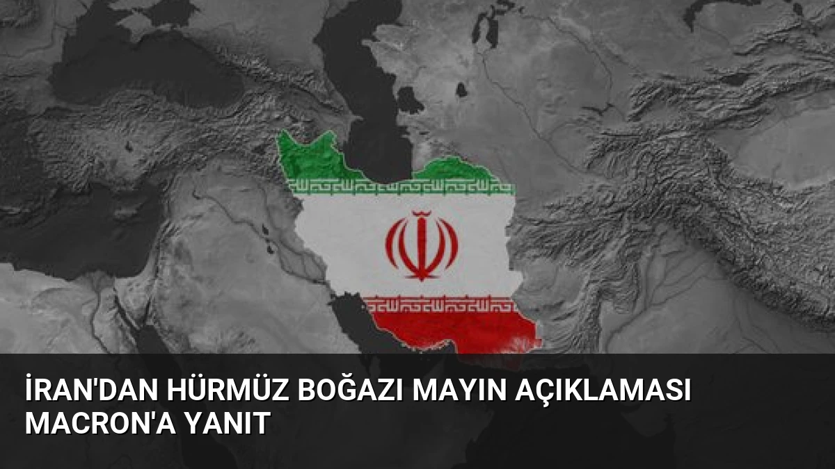 İran’dan Hürmüz Boğazı Mayın Açıklaması Macron’a Yanıt