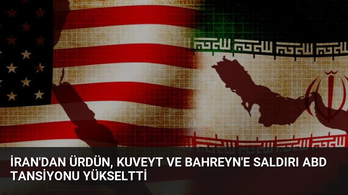 İran’dan Ürdün, Kuveyt ve Bahreyn’e Saldırı ABD Tansiyonu Yükseltti
