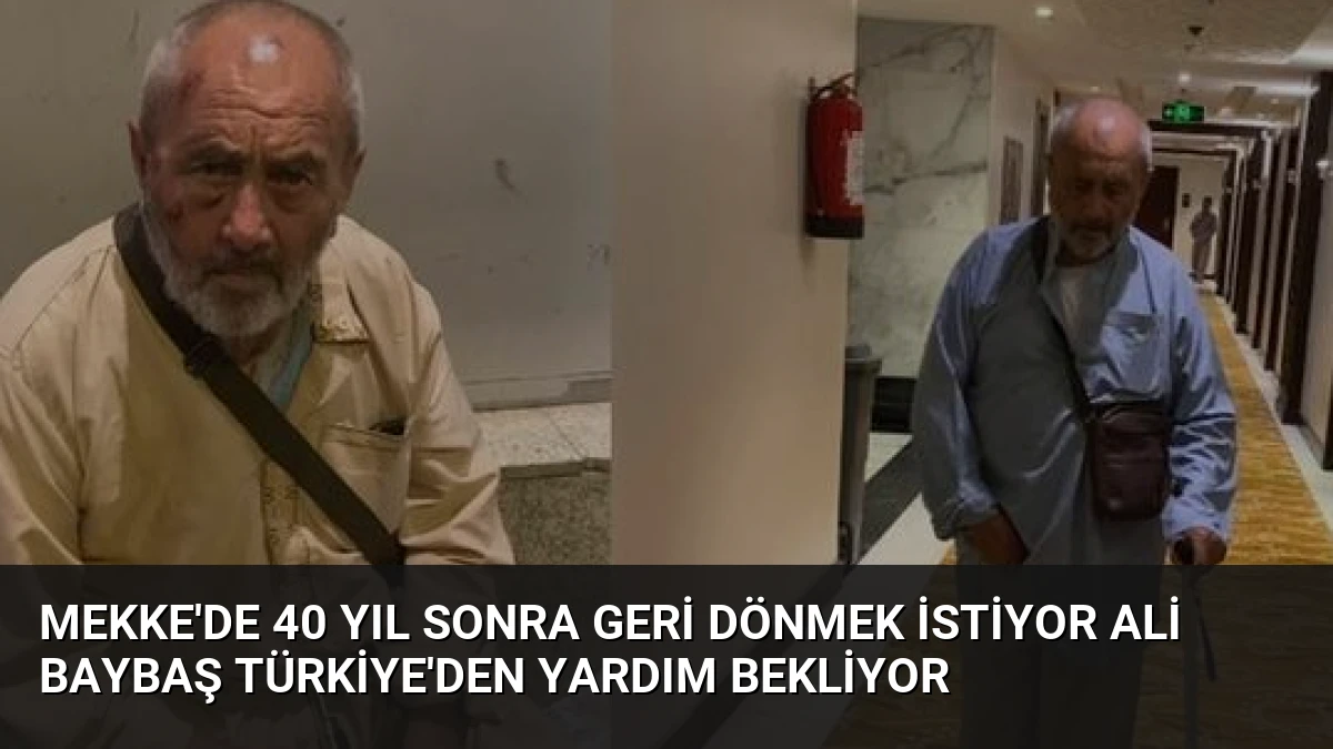 Mekke’de 40 Yıl Sonra Geri Dönmek İstiyor Ali Baybaş Türkiye’den Yardım Bekliyor