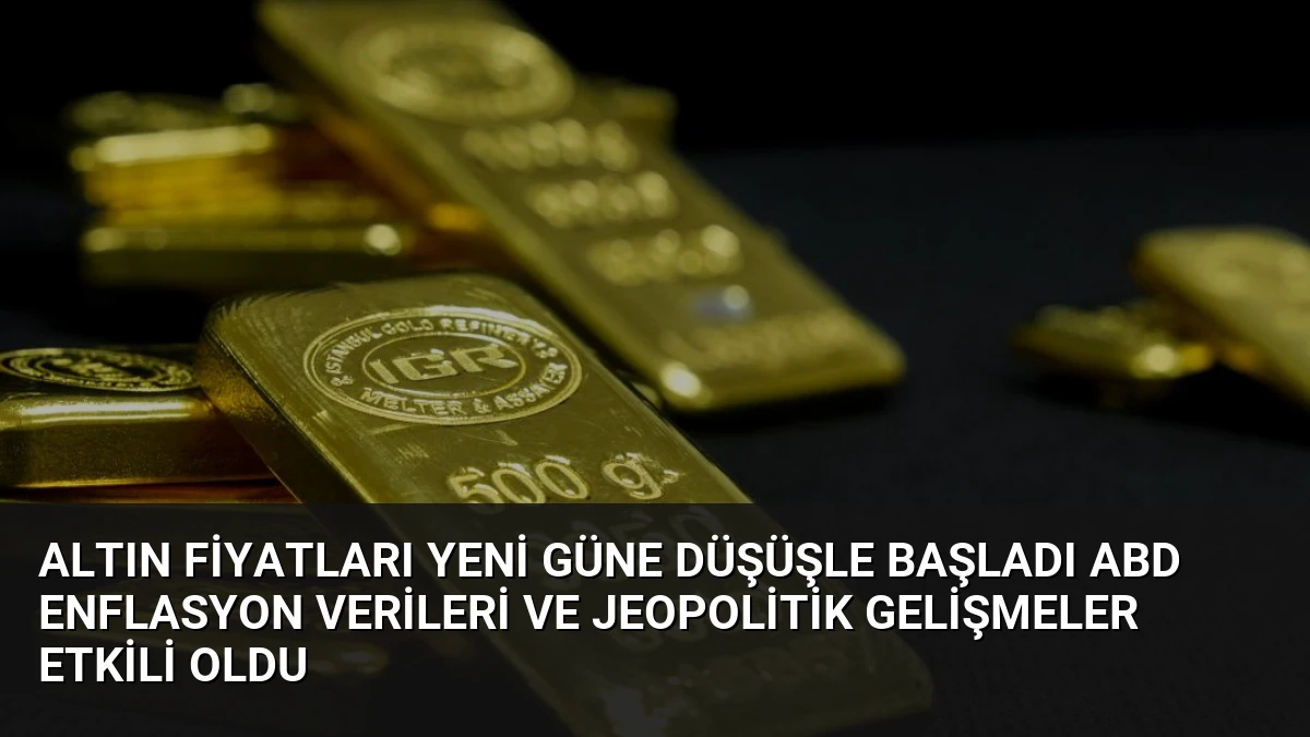 Altın Fiyatları Yeni Güne Düşüşle Başladı ABD Enflasyon Verileri ve Jeopolitik Gelişmeler Etkili Oldu