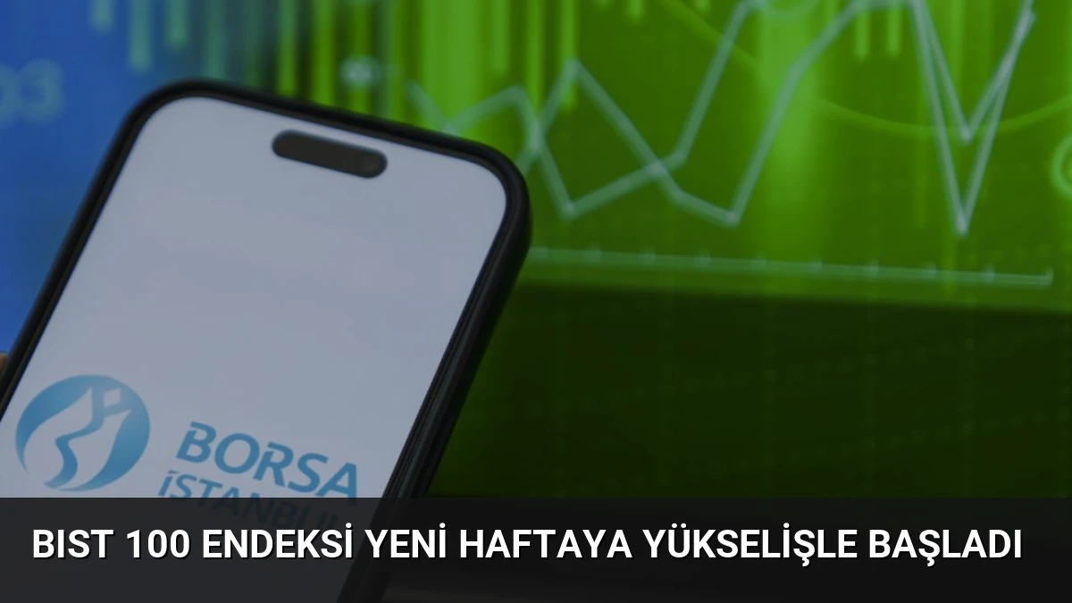 BIST 100 Endeksi Yeni Haftaya Yükselişle Başladı