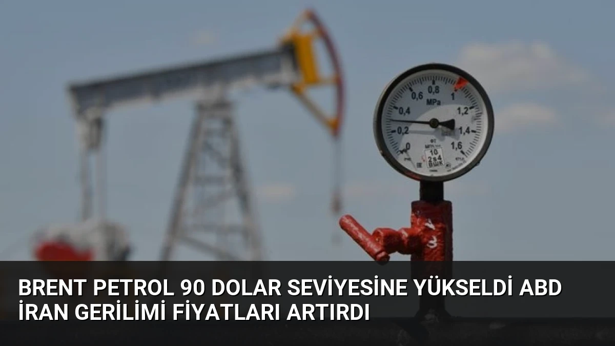 Brent Petrol 90 Dolar Seviyesine Yükseldi ABD İran Gerilimi Fiyatları Artırdı