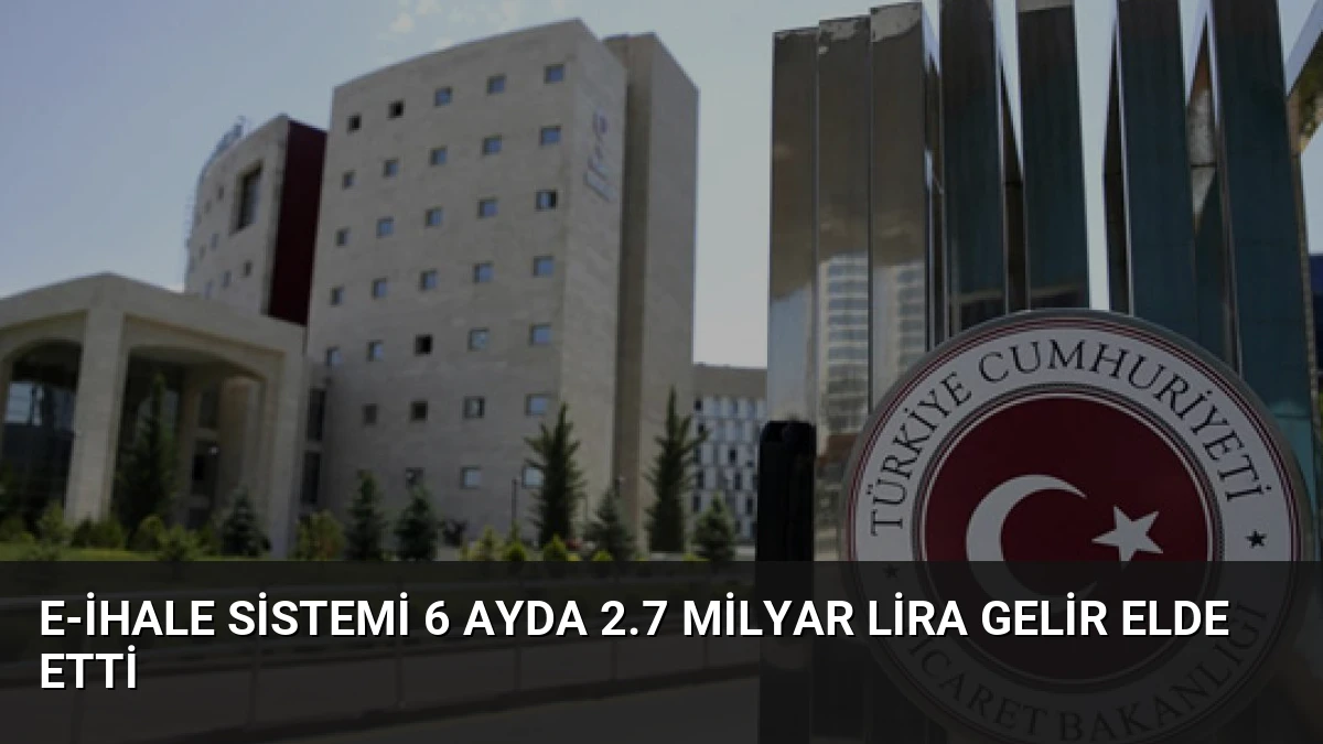 E-ihale Sistemi 6 Ayda 2.7 Milyar Lira Gelir Elde Etti