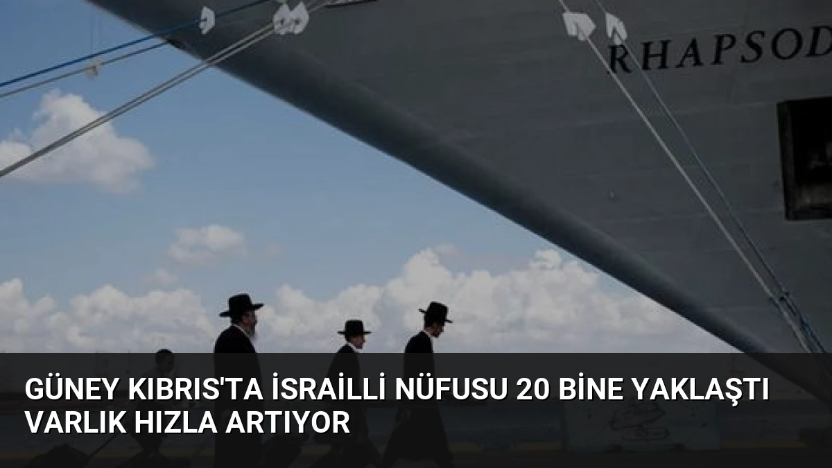 Güney Kıbrıs’ta İsrailli Nüfusu 20 Bine Yaklaştı Varlık Hızla Artıyor