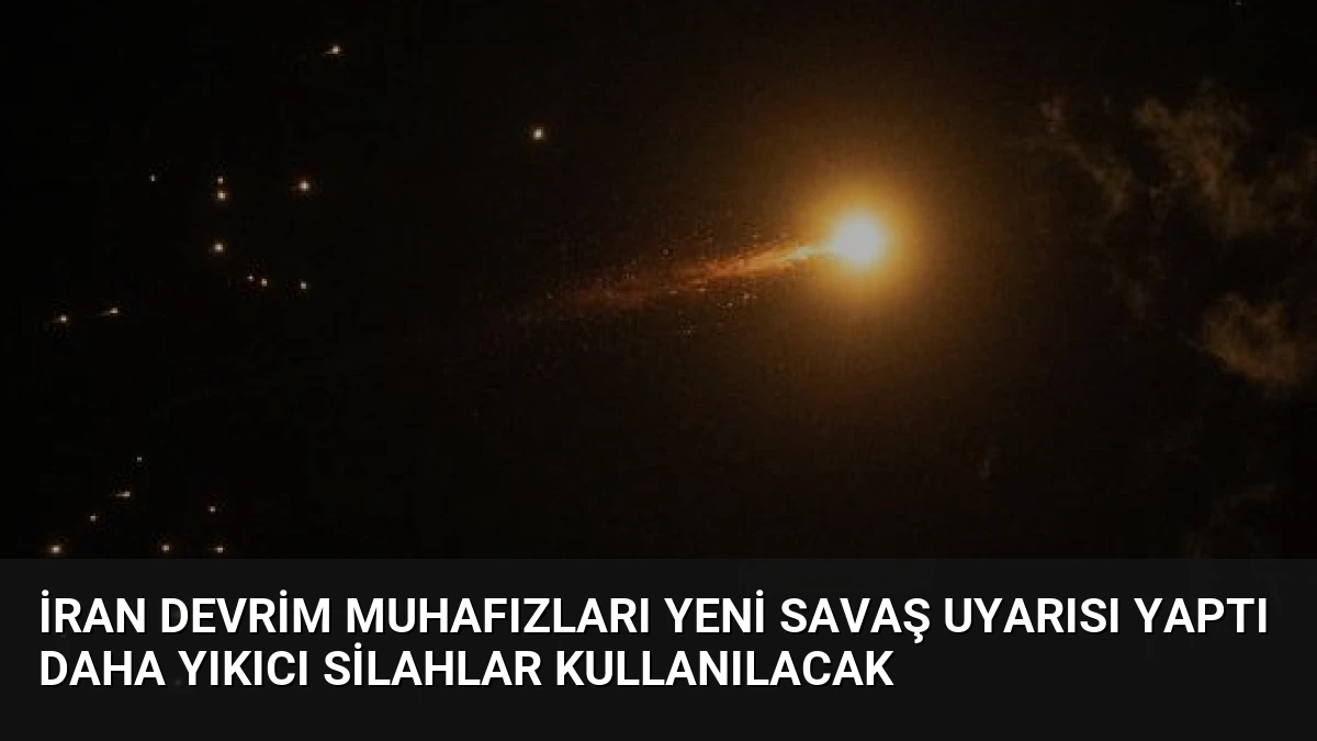 İran Devrim Muhafızları Yeni Savaş Uyarısı Yaptı Daha Yıkıcı Silahlar Kullanılacak