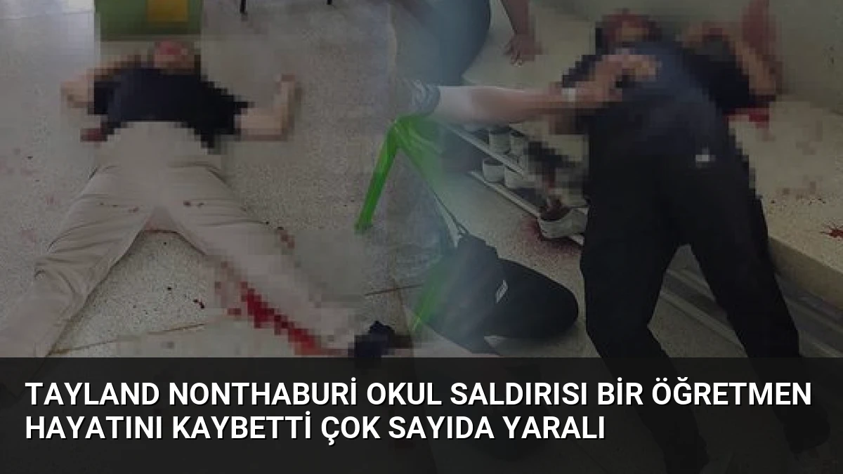 Tayland Nonthaburi Okul Saldırısı Bir Öğretmen Hayatını Kaybetti Çok Sayıda Yaralı