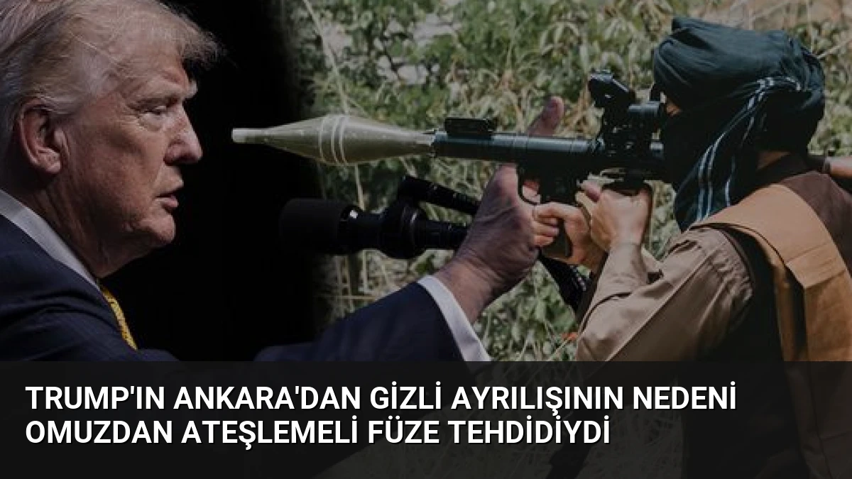 Trump’ın Ankara’dan Gizli Ayrılışının Nedeni Omuzdan Ateşlemeli Füze Tehdidiydi