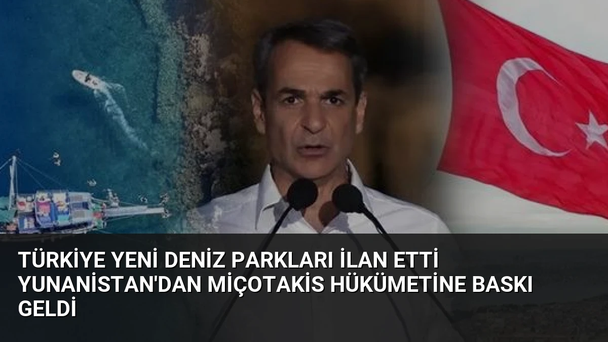 Türkiye Yeni Deniz Parkları İlan Etti Yunanistan’dan Miçotakis Hükümetine Baskı Geldi