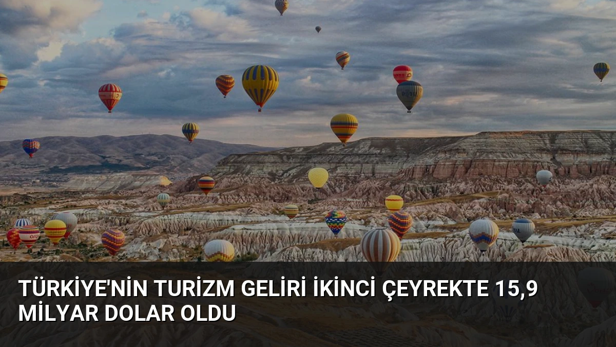 Türkiye’nin Turizm Geliri İkinci Çeyrekte 15,9 Milyar Dolar Oldu