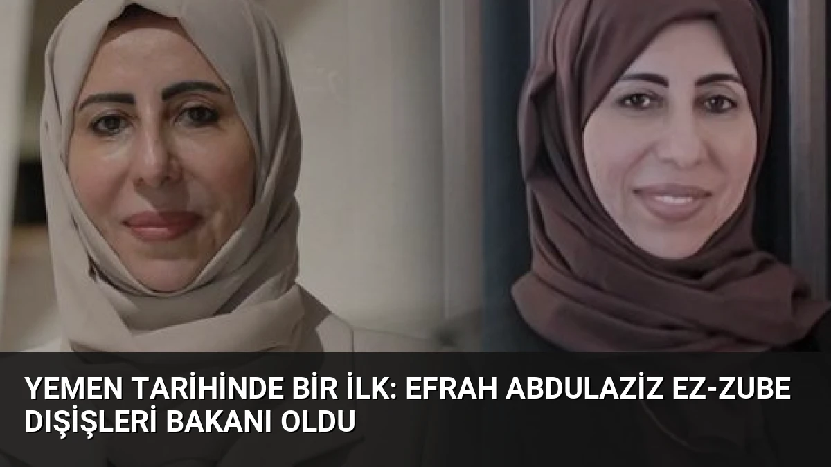 Yemen Tarihinde Bir İlk: Efrah Abdulaziz ez-Zube Dışişleri Bakanı Oldu
