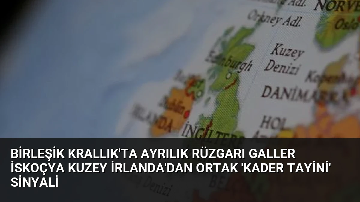 Birleşik Krallık’ta Ayrılık Rüzgarı Galler İskoçya Kuzey İrlanda’dan Ortak ‘Kader Tayini’ Sinyali