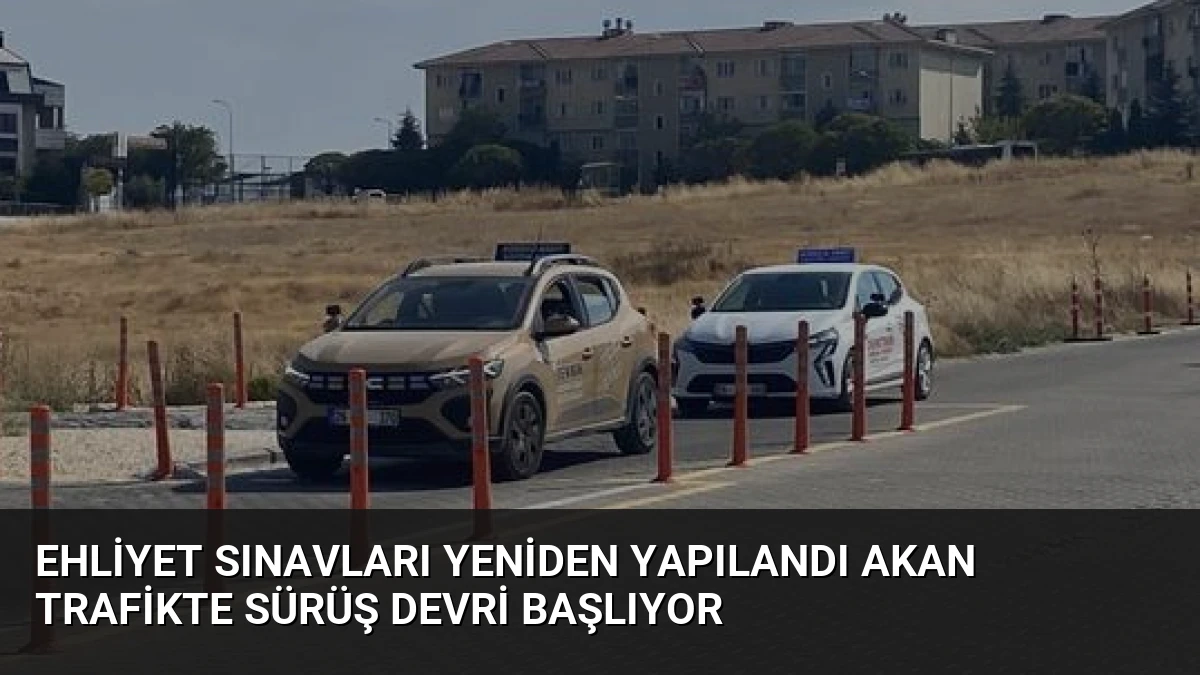 Ehliyet Sınavları Yeniden Yapılandı Akan Trafikte Sürüş Devri Başlıyor