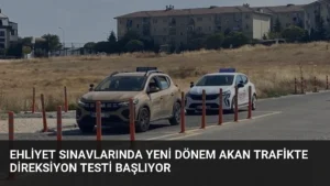 Ehliyet Sınavlarında Yeni Dönem Akan Trafikte Direksiyon Testi Başlıyor