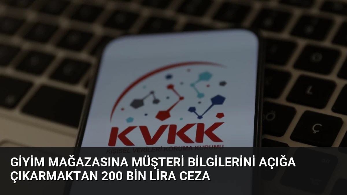 Giyim Mağazasına Müşteri Bilgilerini Açığa Çıkarmaktan 200 Bin Lira Ceza
