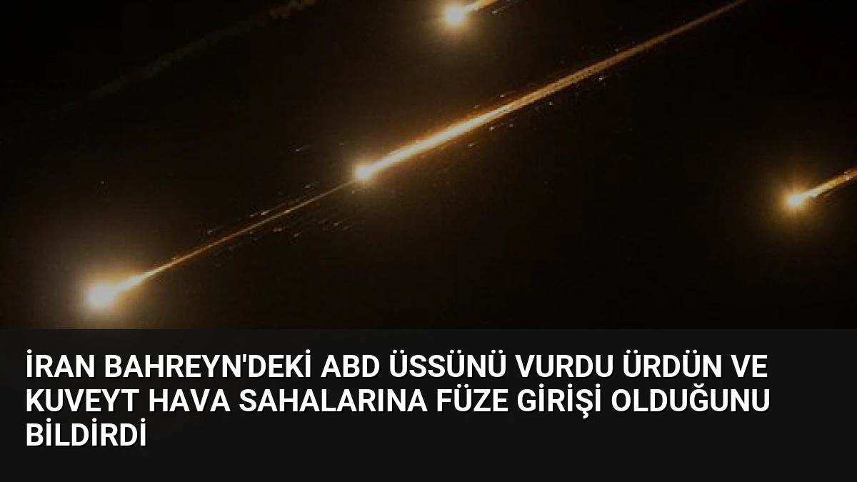 İran Bahreyn’deki ABD Üssünü Vurdu Ürdün ve Kuveyt Hava Sahalarına Füze Girişi Olduğunu Bildirdi