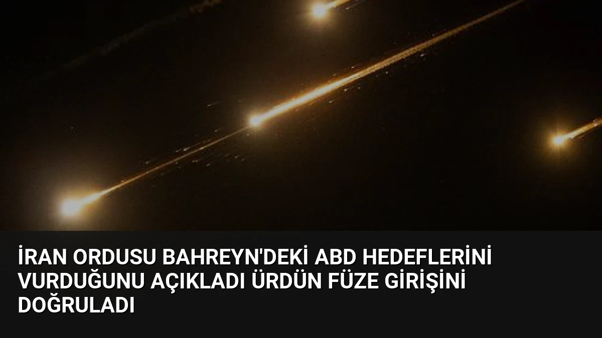İran Ordusu Bahreyn’deki ABD Hedeflerini Vurduğunu Açıkladı Ürdün Füze Girişini Doğruladı