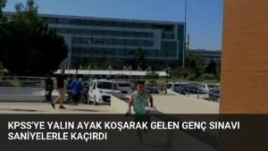 KPSS’ye Yalın Ayak Koşarak Gelen Genç Sınavı Saniyelerle Kaçırdı