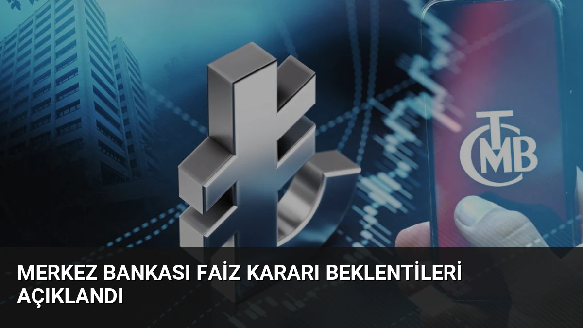 Merkez Bankası Faiz Kararı Beklentileri Açıklandı