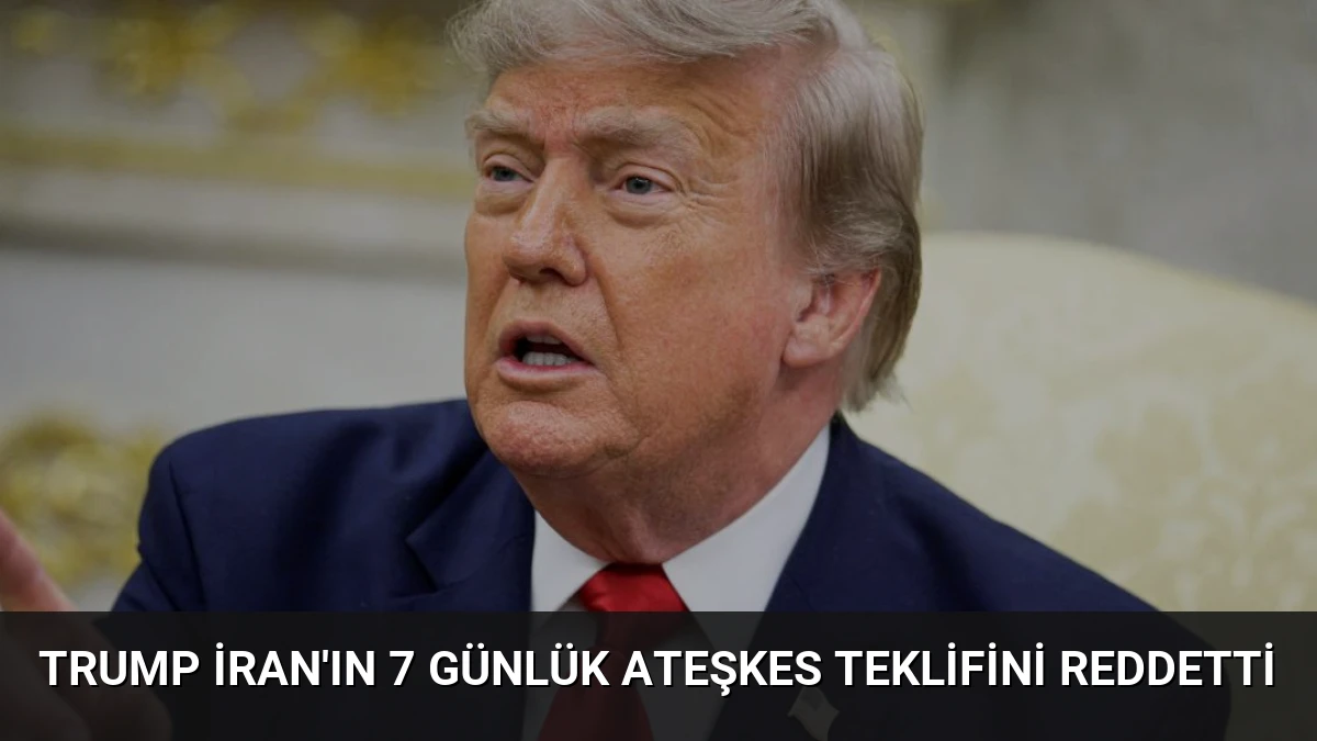 Trump İran’ın 7 Günlük Ateşkes Teklifini Reddetti