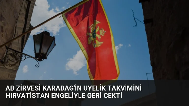 AB Zirvesi Karadag’in Uyelik Takvimini Hırvatistan Engeliyle Geri Cekti