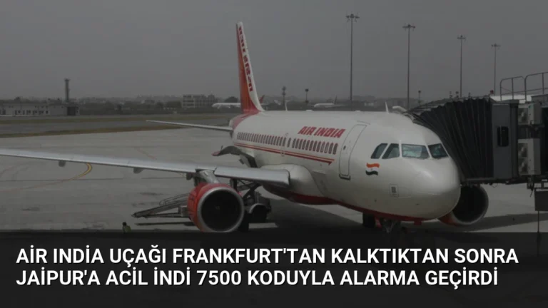 Air India Uçağı Frankfurt’tan Kalktıktan Sonra Jaipur’a Acil İndi 7500 Koduyla Alarma Geçirdi