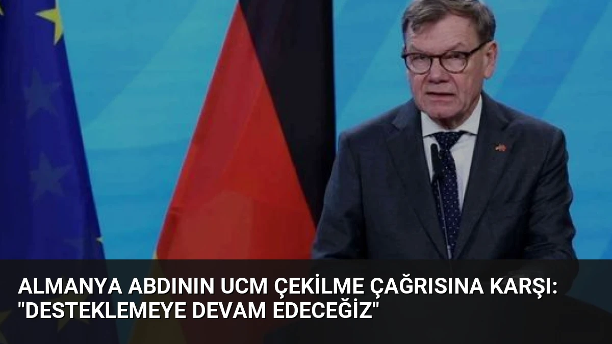 Almanya ABDının UCM Çekilme Çağrısına Karşı: “Desteklemeye Devam Edeceğiz”
