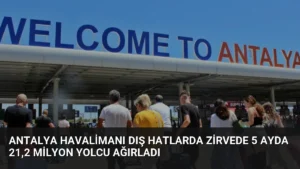 Antalya Havalimanı Dış Hatlarda Zirvede 5 Ayda 21,2 Milyon Yolcu Ağırladı